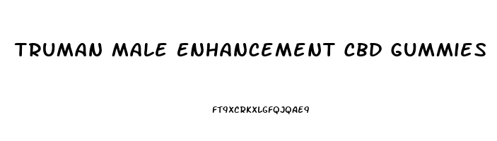 Truman Male Enhancement Cbd Gummies