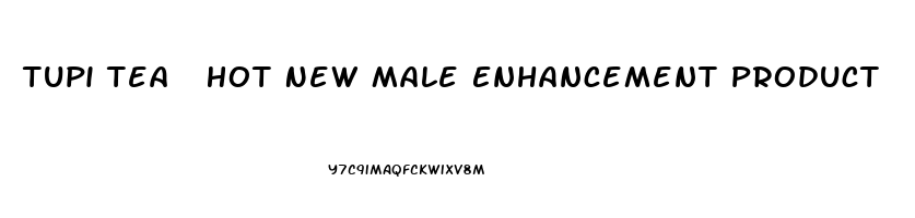 Tupi Tea  Hot New Male Enhancement Product