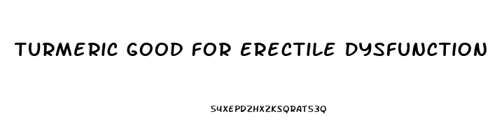 Turmeric Good For Erectile Dysfunction