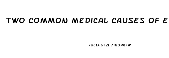 Two Common Medical Causes Of Erectile Dysfunction Are