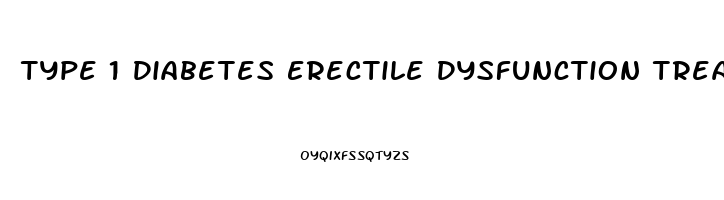 Type 1 Diabetes Erectile Dysfunction Treatment