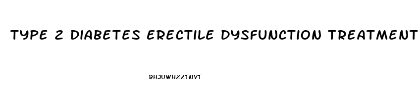 Type 2 Diabetes Erectile Dysfunction Treatment