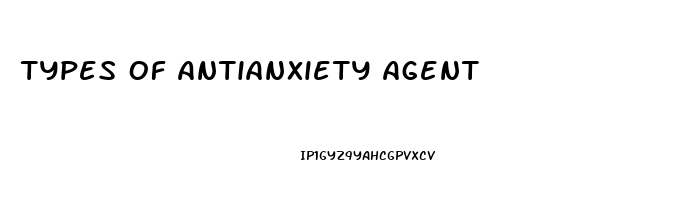Types Of Antianxiety Agent