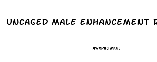 Uncaged Male Enhancement Review