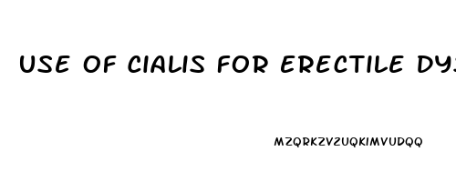 Use Of Cialis For Erectile Dysfunction