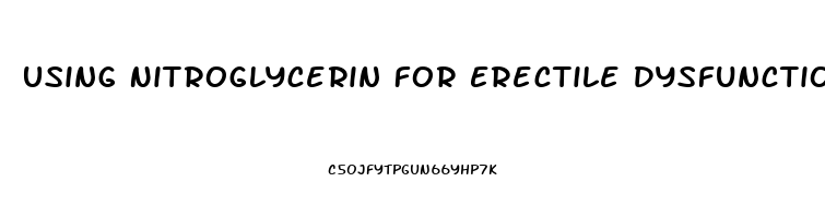 Using Nitroglycerin For Erectile Dysfunction