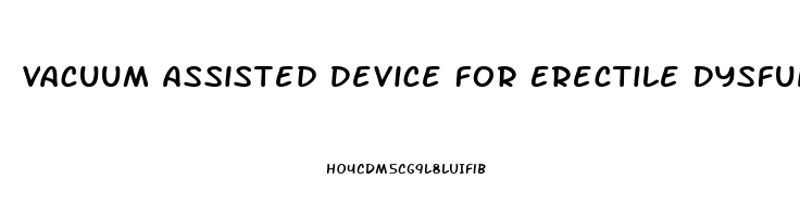 Vacuum Assisted Device For Erectile Dysfunction