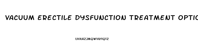 Vacuum Erectile Dysfunction Treatment Options