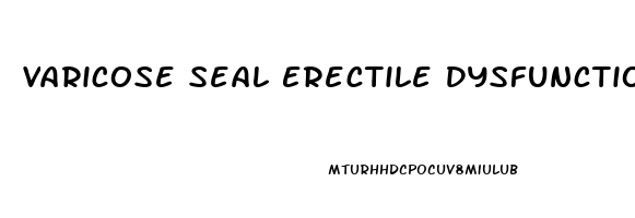 Varicose Seal Erectile Dysfunction