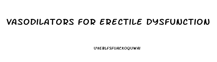 Vasodilators For Erectile Dysfunction