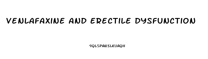 Venlafaxine And Erectile Dysfunction