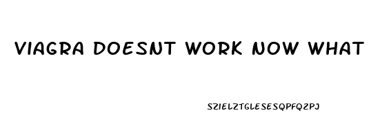 Viagra Doesnt Work Now What