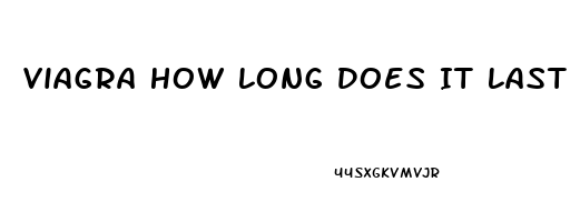 Viagra How Long Does It Last