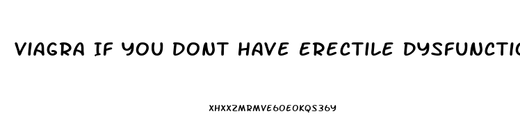 Viagra If You Dont Have Erectile Dysfunction