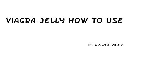 Viagra Jelly How To Use