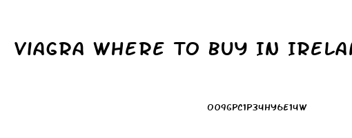 Viagra Where To Buy In Ireland