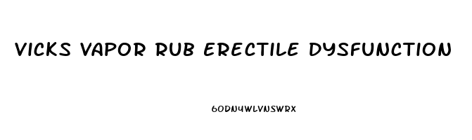 Vicks Vapor Rub Erectile Dysfunction