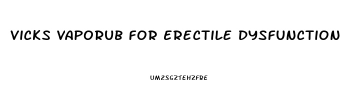 Vicks Vaporub For Erectile Dysfunction