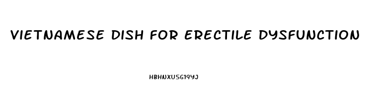 Vietnamese Dish For Erectile Dysfunction