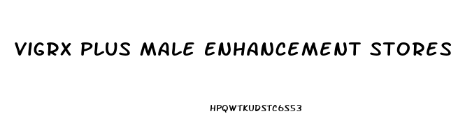 Vigrx Plus Male Enhancement Stores