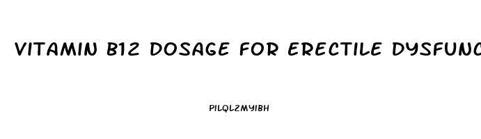 Vitamin B12 Dosage For Erectile Dysfunction