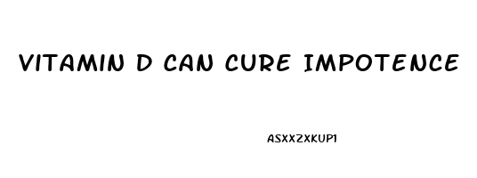 Vitamin D Can Cure Impotence