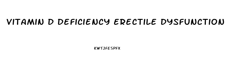 Vitamin D Deficiency Erectile Dysfunction