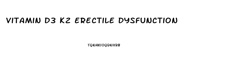 Vitamin D3 K2 Erectile Dysfunction