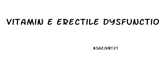 Vitamin E Erectile Dysfunction