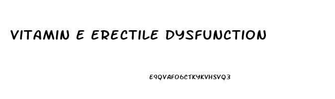 Vitamin E Erectile Dysfunction