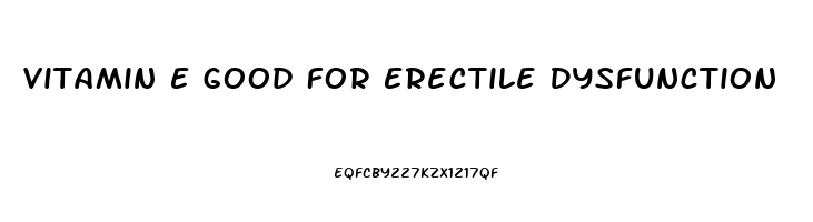 Vitamin E Good For Erectile Dysfunction