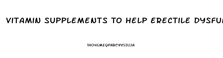 Vitamin Supplements To Help Erectile Dysfunction