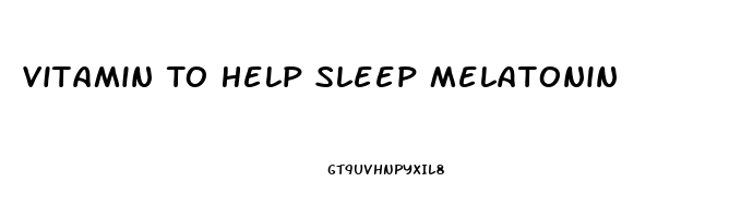 Vitamin To Help Sleep Melatonin