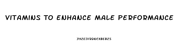 Vitamins To Enhance Male Performance