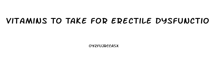 Vitamins To Take For Erectile Dysfunction