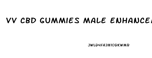 Vv Cbd Gummies Male Enhancement