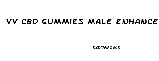 Vv Cbd Gummies Male Enhancement