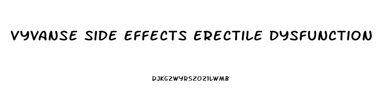 Vyvanse Side Effects Erectile Dysfunction