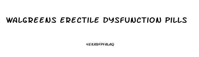 Walgreens Erectile Dysfunction Pills