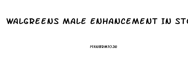 Walgreens Male Enhancement In Store