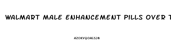 Walmart Male Enhancement Pills Over The Counter