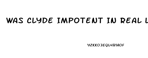 Was Clyde Impotent In Real Life