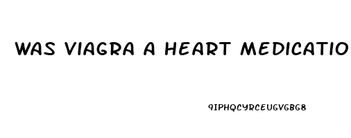 Was Viagra A Heart Medication