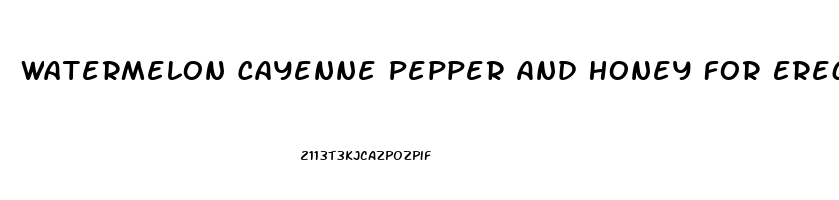 Watermelon Cayenne Pepper And Honey For Erectile Dysfunction