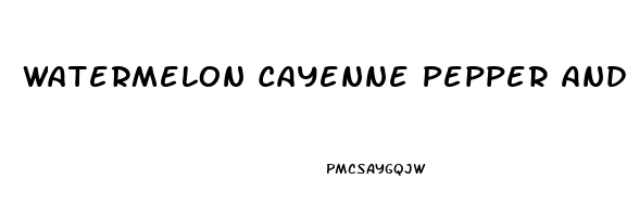 Watermelon Cayenne Pepper And Honey For Erectile Dysfunction