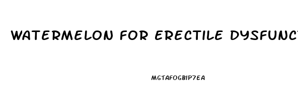 Watermelon For Erectile Dysfunction