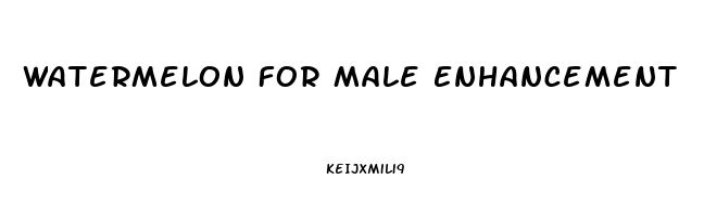 Watermelon For Male Enhancement