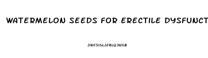 Watermelon Seeds For Erectile Dysfunction