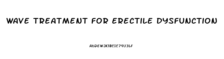 Wave Treatment For Erectile Dysfunction