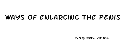 Ways Of Enlarging The Penis